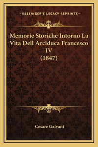 Memorie Storiche Intorno La Vita Dell Arciduca Francesco IV (1847)