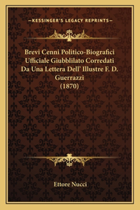 Brevi Cenni Politico-Biografici Ufficiale Giubblilato Corredati Da Una Lettera Dell' Illustre F. D. Guerrazzi (1870)