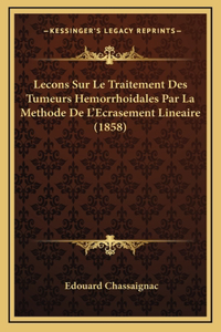 Lecons Sur Le Traitement Des Tumeurs Hemorrhoidales Par La Methode De L'Ecrasement Lineaire (1858)