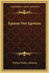 Egoism Not Egotism