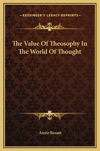The Value Of Theosophy In The World Of Thought