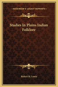 Studies In Plains Indian Folklore