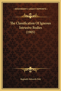 The Classification Of Igneous Intrusive Bodies (1905)