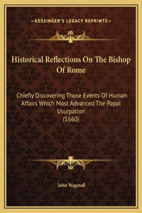 Historical Reflections On The Bishop Of Rome