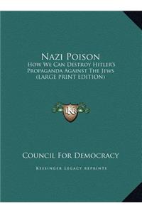 Nazi Poison: How We Can Destroy Hitler's Propaganda Against the Jews (Large Print Edition)