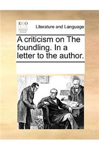 A criticism on The foundling. In a letter to the author.