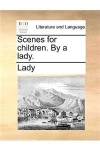 Scenes for Children. by a Lady.