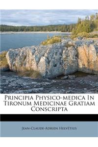 Principia Physico-Medica in Tironum Medicinae Gratiam Conscripta