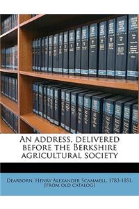 Address, Delivered Before the Berkshire Agricultural Society