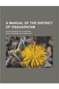 A Manual of the District of Visagapatam; In the Presidency of Madras