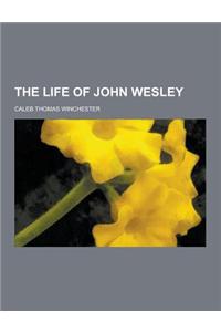 The Life of John Wesley