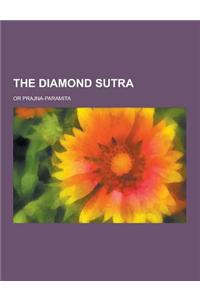 The Diamond Sutra; Or Prajna-Paramita