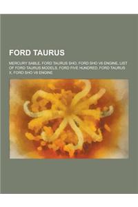 Ford Taurus: Mercury Sable, Ford Taurus Sho, Ford Sho V6 Engine, List of Ford Taurus Models, Ford Five Hundred, Ford Taurus X, Ford