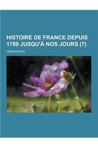 Histoire de France Depuis 1789 Jusqu'a Nos Jours (7 )
