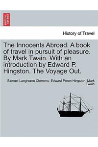 The Innocents Abroad. a Book of Travel in Pursuit of Pleasure. by Mark Twain. with an Introduction by Edward P. Hingston. the Voyage Out.