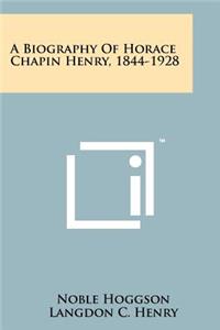 Biography Of Horace Chapin Henry, 1844-1928