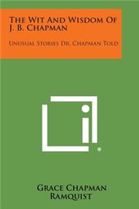 Wit and Wisdom of J. B. Chapman