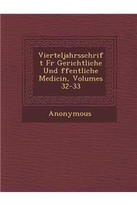 Vierteljahrsschrift Fur Gerichtliche Und Ffentliche Medicin, Volumes 32-33