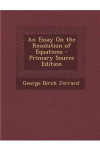 Essay on the Resolution of Equations