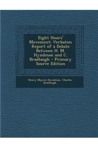 Eight Hours' Movement: Verbatim Report of a Debate Between H. M. Hyndman and C. Bradlaugh