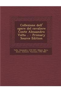 Collezione Dell' Opere del Cavaliere Conte Alessandro VOLTA ..