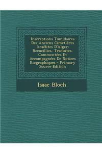 Inscriptions Tumulaires Des Anciens Cimeti�res Isra�lites D'Alger