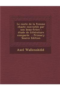 Le Conte de La Femme Chaste Convoitee Par Son Beau-Frere: Etude de Litterature Comparee