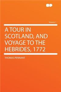 A Tour in Scotland, and Voyage to the Hebrides, 1772 Volume 1