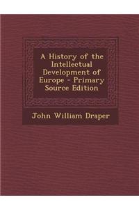 A History of the Intellectual Development of Europe