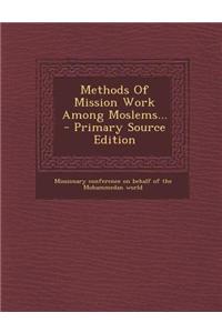Methods of Mission Work Among Moslems...