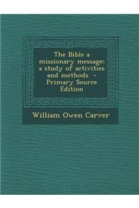 The Bible a Missionary Message; A Study of Activities and Methods