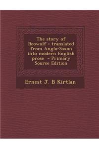 The Story of Beowulf: Translated from Anglo-Saxon Into Modern English Prose