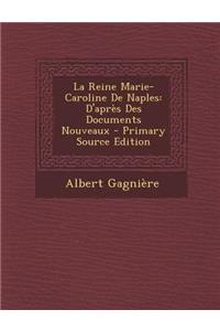 La Reine Marie-Caroline de Naples: D'Apres Des Documents Nouveaux