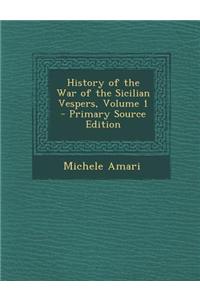 History of the War of the Sicilian Vespers, Volume 1