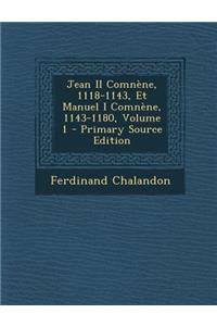 Jean II Comnene, 1118-1143, Et Manuel I Comnene, 1143-1180, Volume 1