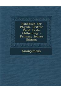 Handbuch Der Physik, Dritter Band. Erste Abtheilung.