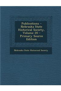 Publications - Nebraska State Historical Society, Volume 20