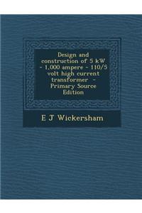 Design and Construction of 5 KW - 1,000 Ampere - 110/5 Volt High Current Transformer