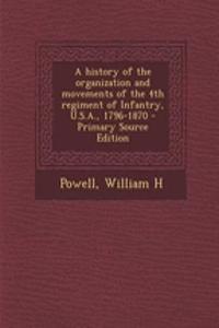A History of the Organization and Movements of the 4th Regiment of Infantry, U.S.A., 1796-1870