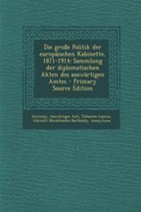 Die Grosse Politik Der Europaischen Kabinette, 1871-1914