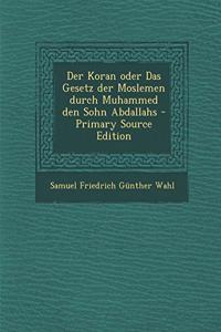 Der Koran Oder Das Gesetz Der Moslemen Durch Muhammed Den Sohn Abdallahs