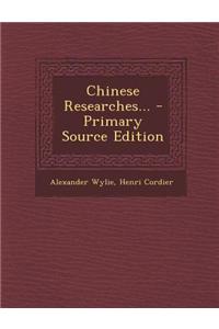 Chinese Researches... - Primary Source Edition