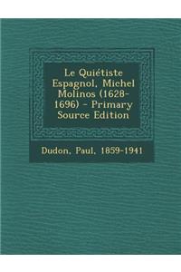 Le Quietiste Espagnol, Michel Molinos (1628-1696) - Primary Source Edition