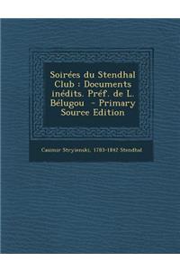 Soirees Du Stendhal Club: Documents Inedits. Pref. de L. Belugou - Primary Source Edition