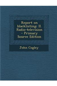 Report on Blacklisting: II. Radio-Television - Primary Source Edition