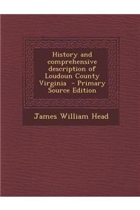 History and Comprehensive Description of Loudoun County Virginia - Primary Source Edition