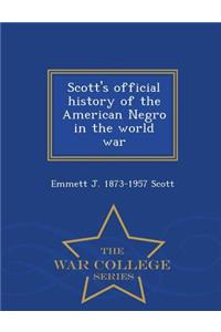 Scott's Official History of the American Negro in the World War - War College Series