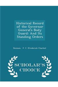 Historical Record of the Governor General's Body Guard: And Its Standing Orders - Scholar's Choice Edition