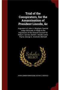 Trial of the Conspirators, for the Assassination of President Lincoln, &c