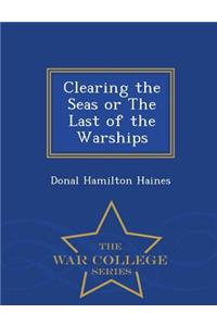 Clearing the Seas or the Last of the Warships - War College Series